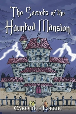 The Secrets of the Haunted Mansion by Lobbin, Caroline