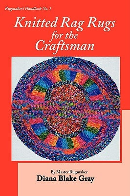 Knitted Rag Rugs for the Craftsman, 20th Anniversary Edition (rev.) by Gray, Diana Blake