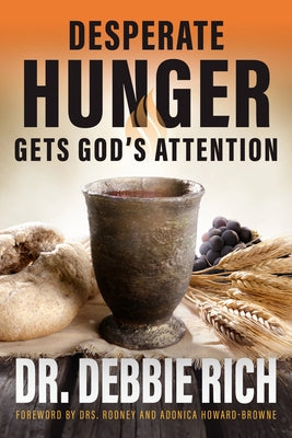 Desperate Hunger Gets God's Attention by Rich, Debbie