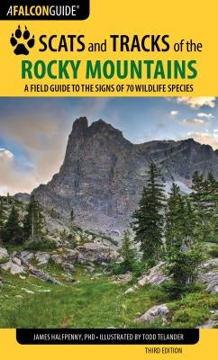 Scats and Tracks of the Rocky Mountains: A Field Guide to the Signs of 70 Wildlife Species, Third Edition by Halfpenny, James