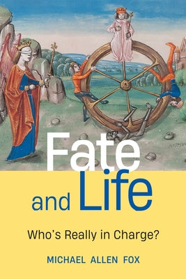 Fate and Life: Who's Really in Charge? by Fox, Michael Allen