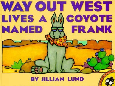 Way Out West Lives a Coyote Named Frank by Lund, Jillian