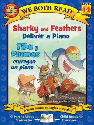 We Both Read: Sharky and Feathers Deliver a Piano / Tibu Y Plumas Entregan Un Piano (Bilingual in English and Spanish) by Miller, Callie C.