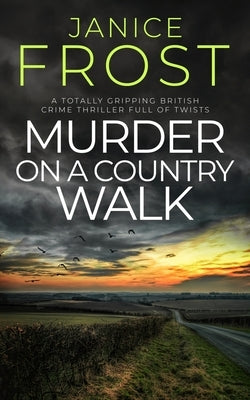 MURDER ON A COUNTRY WALK a totally gripping British crime thriller full of twists by Frost, Janice