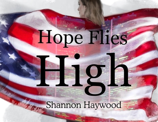 Hope Flies High by Haywood, Shannon