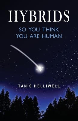 Hybrids: So you think you are human by Helliwell, Tanis
