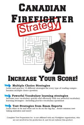 Canadian Firefighter Test Strategy: Winning Multiple Choice Strategies for the Canadian Firefighter Test by Complete Test Preparation Inc