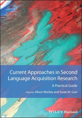 Current Approaches in Second Language Acquisition Research: A Practical Guide by Mackey, Alison