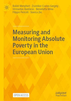 Measuring and Monitoring Absolute Poverty in the European Union by Menyhert, Balint