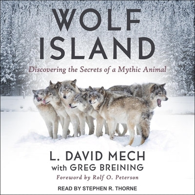 Wolf Island Lib/E: Discovering the Secrets of a Mythic Animal by Thorne, Stephen R.