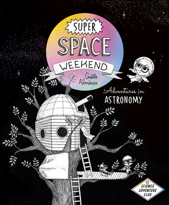 Super Space Weekend: Adventures in Astronomy by Alm&#233;ras, Ga&#235;lle