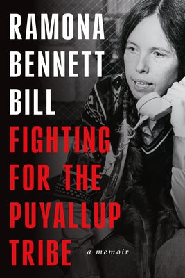 Fighting for the Puyallup Tribe: A Memoir by Bennett Bill, Ramona