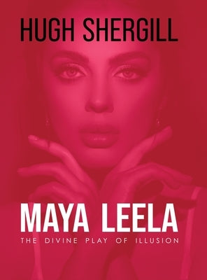 Maya Leela: The Divine Play Of illusion by Shergill, Hugh