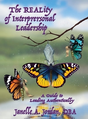 The REALity of Interpersonal Leadership: A Guide to Leading Authentically by Jordan, Janelle A.