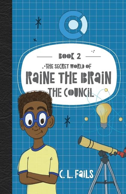 The Secret World of Raine the Brain: The Council by Fails, C. L.