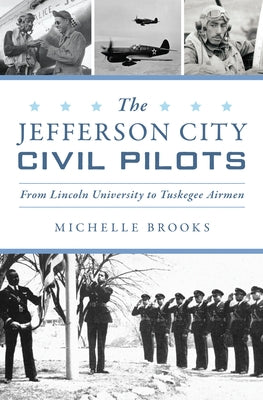 The Jefferson City Civil Pilots: From Lincoln University to Tuskegee Airmen by Brooks, Michelle