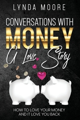 Conversations With Money: A Love Story by Moore, Lynda