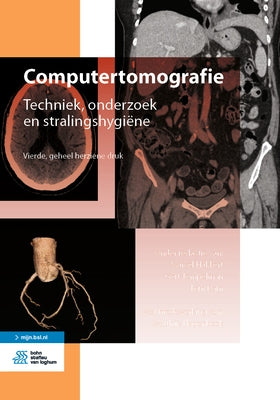 Computertomografie: Techniek, Onderzoek En Stralingshygiëne by Hakkert, M.