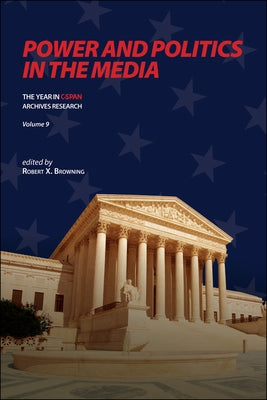 Power and Politics in the Media: The Year in C-SPAN Archives Research, Volume 9 by Browning, Robert X.