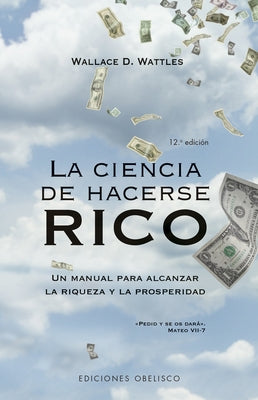 Ciencia de Hacerse Rico, La -V2 by Wattles, Wallace D.