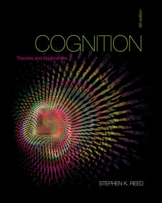 Cognition: Theories and Applications by Reed, Stephen K.