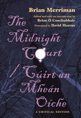 The Midnight Court / Cúirt an Mheán Oíche: A Critical Edition by Merriman, Brian