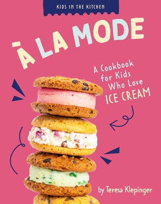 À La Mode: A Cookbook for Kids Who Love Ice Cream by Klepinger, Teresa