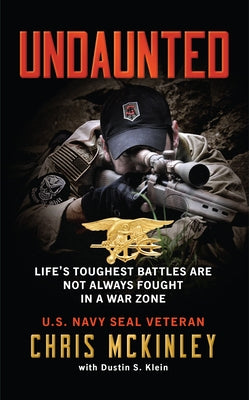 Undaunted: Life's Toughest Battles Are Not Always Fought in a War Zone by McKinley, Chris