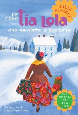 De como tia Lola vino (de visita) a quedarse (How Aunt Lola Came to (Visit) StaySpanish Edition) by Alvarez, Julia