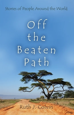 Off the Beaten Path: Stories of People Around the World by Colvin, Ruth