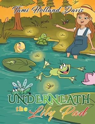 Underneath the Lily Pad by Davis, Tami Holland