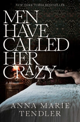 Men Have Called Her Crazy: A Memoir by Tendler, Anna Marie