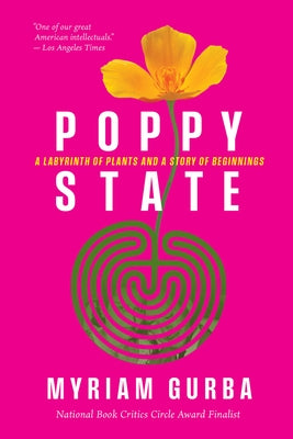 Poppy State: A Labyrinth of Plants and a Story of Beginnings by Gurba, Myriam