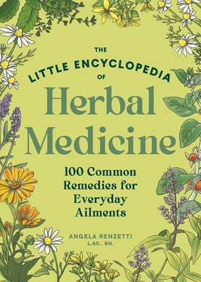 The Little Encyclopedia of Herbal Medicine: 100 Common Remedies for Everyday Ailments by Renzetti, Angela
