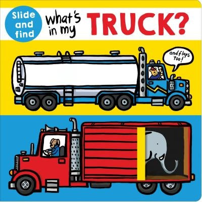 What's in My Truck?: A Slide and Find Book with Flaps by Priddy, Roger