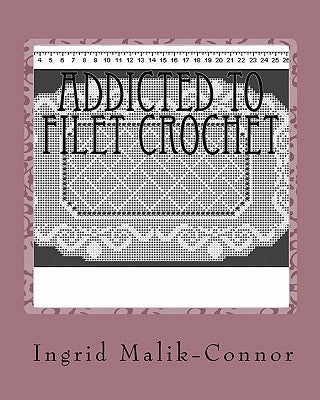 Addicted To Filet Crochet by Malik-Connor, Ingrid