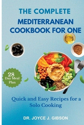 The Complete Mediterranean Cookbook For One: Quick and Easy Recipes for a Solo Cooking by Gibson, Joyce J.