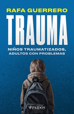 Trauma: Ni?os Traumatizados, Adultos Con Problemas / Trauma: Traumatized Children, Troubled Adults by Guerrero, Rafa