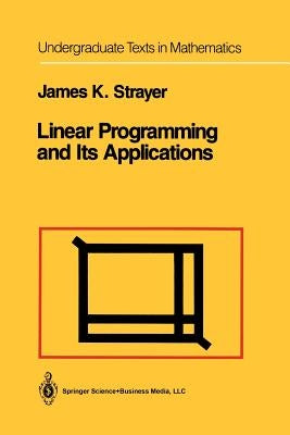 Linear Programming and Its Applications by Strayer, James K.