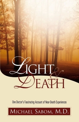 Light and Death: One Doctor's Fascinating Account of Near-Death Experiences by Sabom, Michael