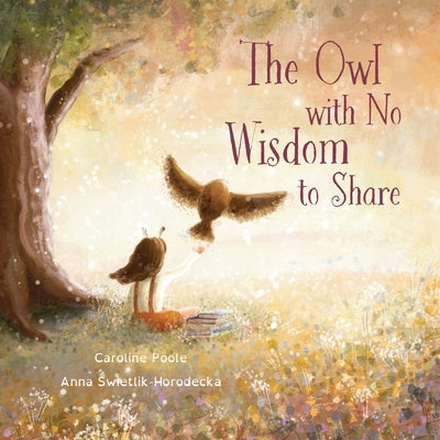 The Owl with No Wisdom to Share by Poole, Caroline