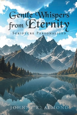 Gentle Whispers from Eternity: Scripture Personalized by Almond, Johnny R.