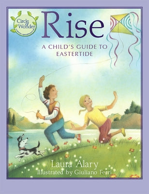 Rise: A Child's Guide to Eastertide -- Part of the Circle of Wonder Series by Alary, Laura