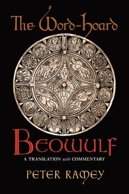 The Word-Hoard Beowulf: A Translation with Commentary by Ramey, Peter