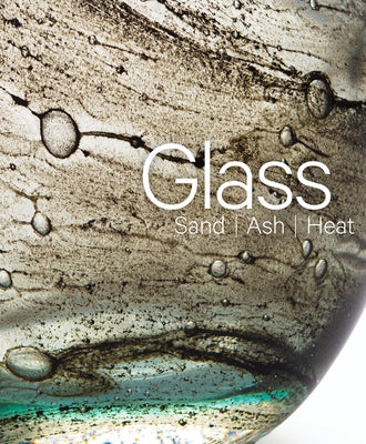 Glass: Sand, Ash, Heat: New Orleans Museum of Art by Buchanan, Mel