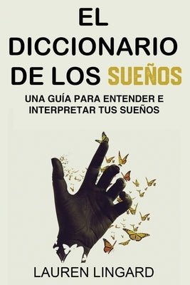 El Diccionario de los Sueños: Una guía para entender e interpretar tus sueños by Lingard, Lauren