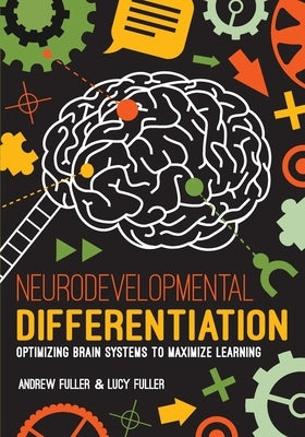 Neurodevelopmental Differentiation: Optimizing Brain Systems to Maximize Learning by Fuller, Andrew