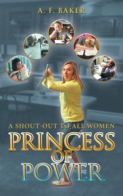 Princess of Power: A Shout-Out to All Women by Baker, A. F.