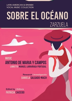 Sobre el Océano - Zarzuela en tres actos: Mexican Zarzuela by Antonio de Maria y Campos by de Maria Y. Campos, Antonio