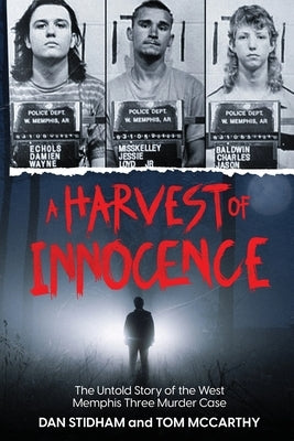 A Harvest of Innocence: The Untold Story of the West Memphis Three Murder Case by Stidham, Dan